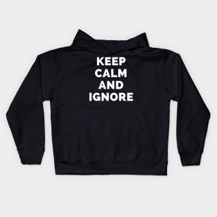 Keep Calm And Ignore - Black And White Simple Font - Funny Meme Sarcastic Satire - Self Inspirational Quotes - Inspirational Quotes About Life and Struggles Kids Hoodie
